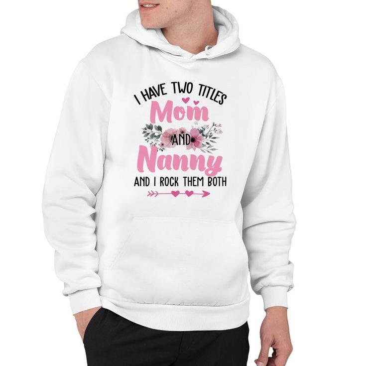 Flower I Have Two Titles Mom And Nanny Hoodie