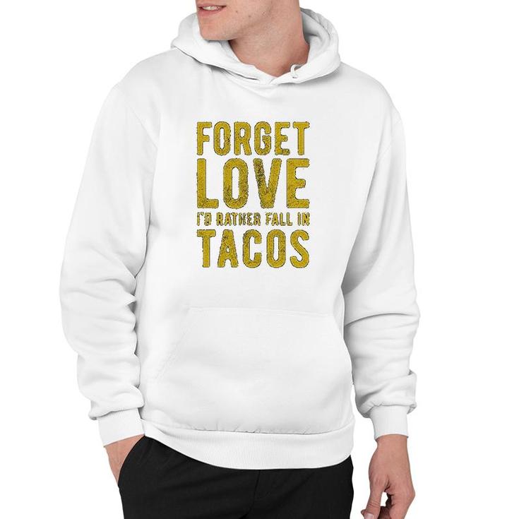 Forget Love Id Rather Fall In Tacos Hoodie