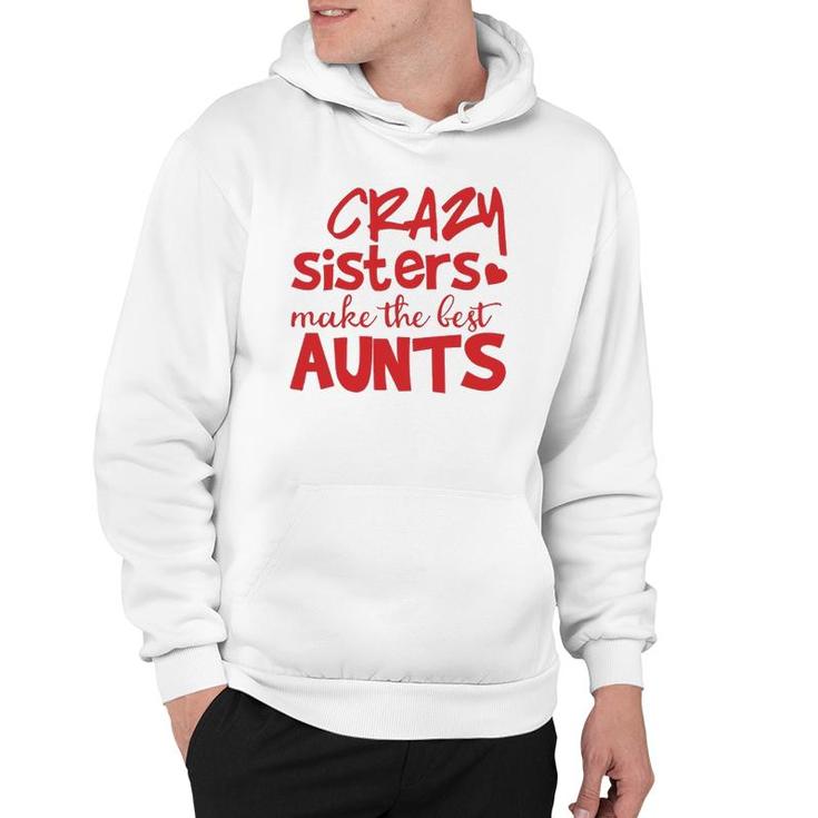 Funny Auntie Gifts Crazy Sisters Make The Best Aunts  Hoodie