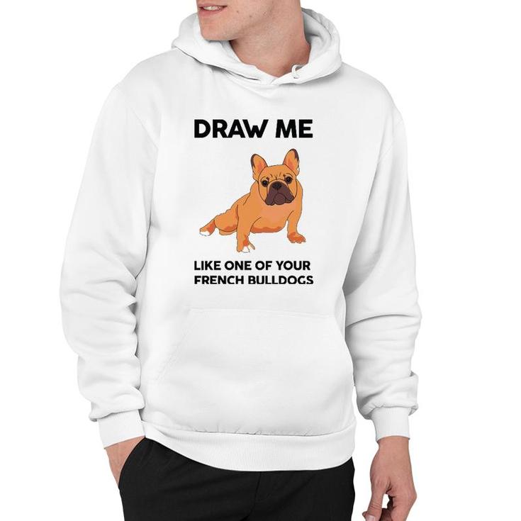 Funny Dog Draw Me Like One Of Your French Bulldogs Hoodie