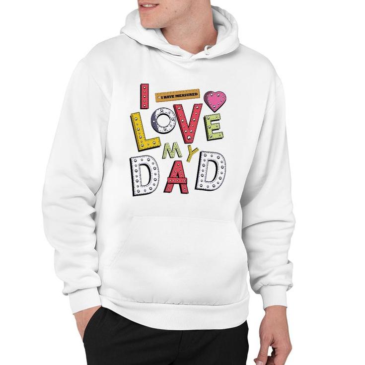 Funny Father's Day For Kids I Love My Dad Hoodie