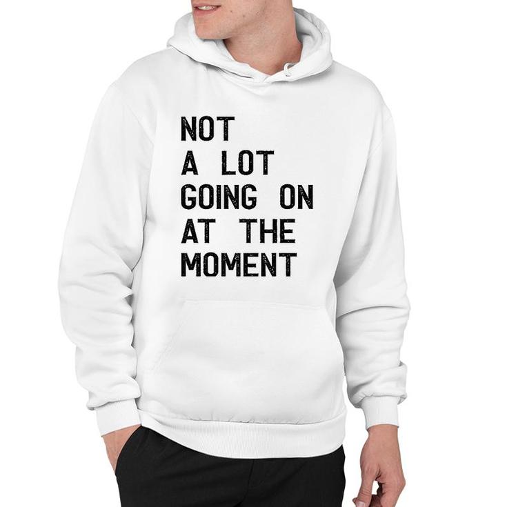 Funny Gift Not A Lot Going On At The Moment Vintage  Hoodie