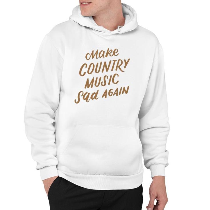 Funny Make Country Music Sad Again Funny Music Lover Gifts Hoodie