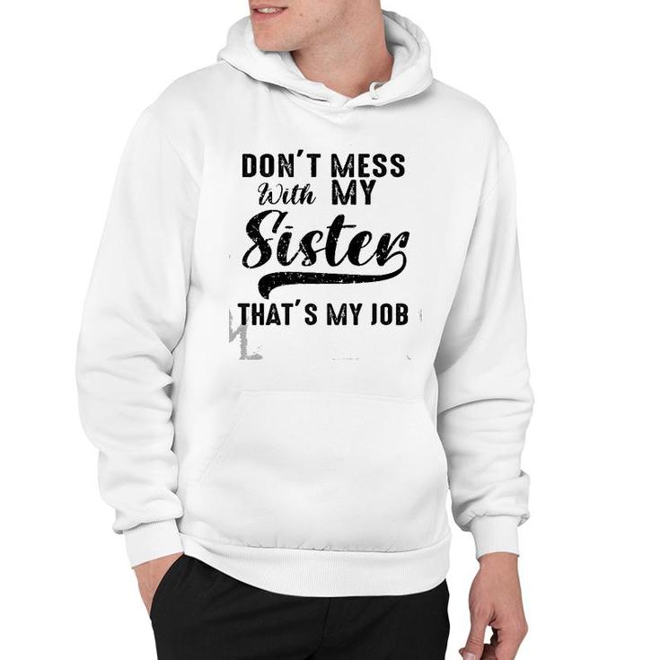 Funny Retro Don't Mess With My Sister That's My Job Sister Premium Hoodie