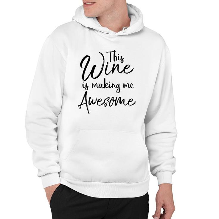 Funny Wine Drinking Gift This Wine Is Making Me Awesome Hoodie