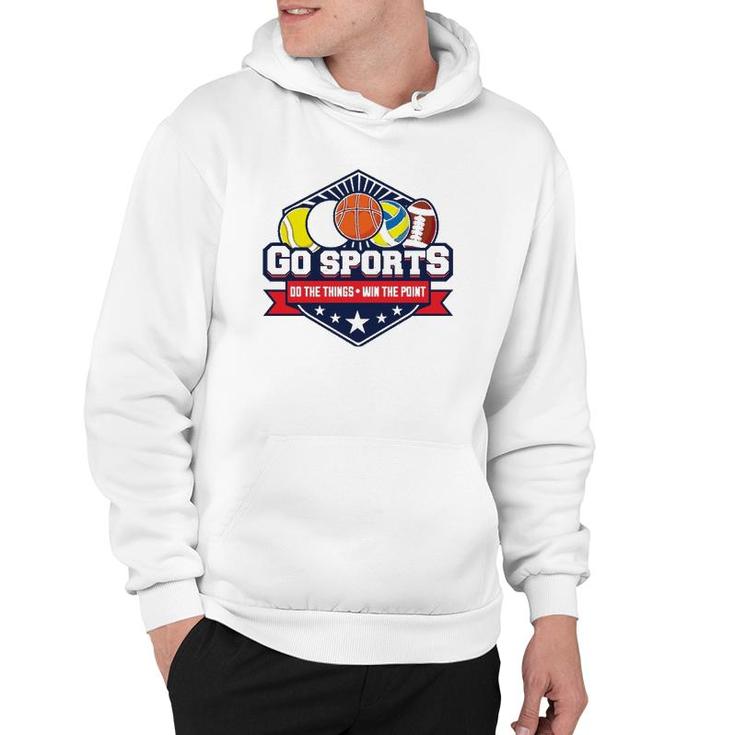 Go Sports Do The Things Win The Points Fan Athletic Game  Hoodie