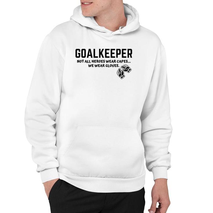 Goalkeeper Heroes Wear Gloves Goalie Football Soccer Gk Gift Hoodie
