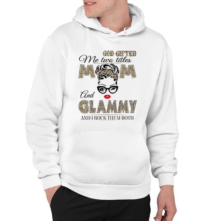 God Gifted Me Two Titles Mom And Glammy Leopard Mother's Day Hoodie
