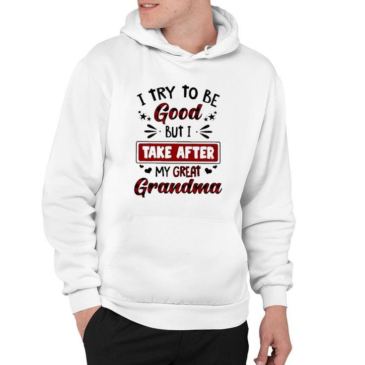 Grandmother Gift I Try To Be Good But I Take After My Great Grandma Hoodie