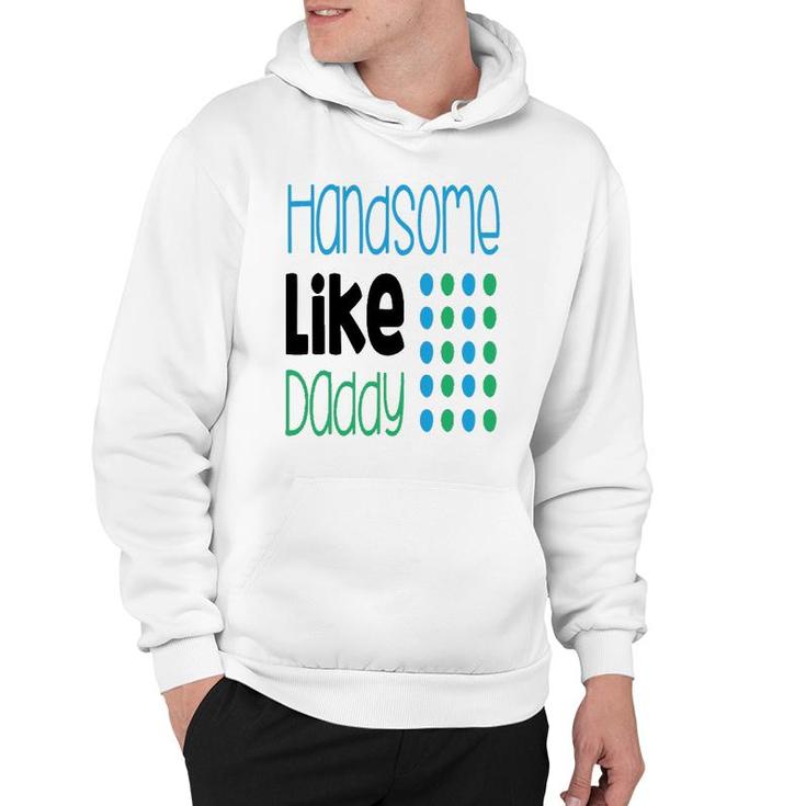 Handsome Like Daddy Parents Quote Hoodie