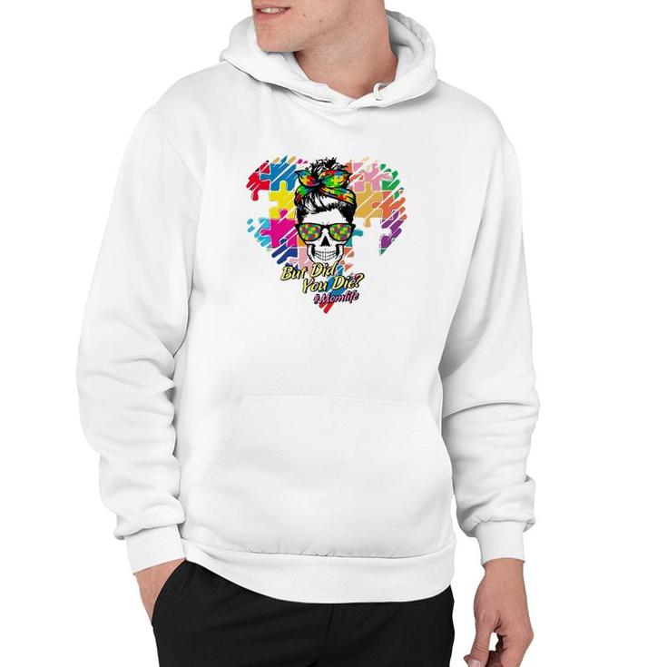 Hashtag Mom Life But Did You Die Autism Awareness Puzzle Pieces Heart Messy Bun Skull For Mother’S Day Gift Hoodie