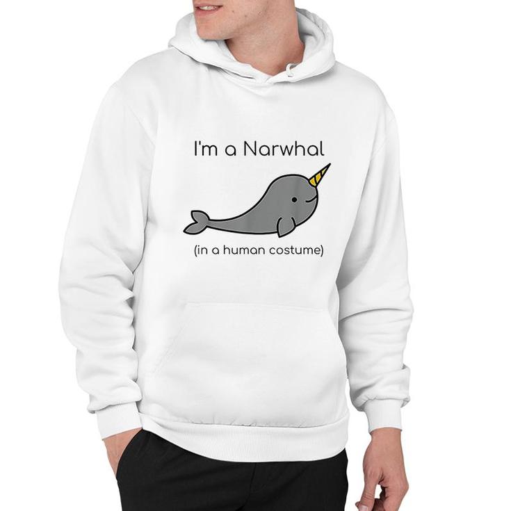 I Am A Narwhal In A Human Costume Funny Hoodie