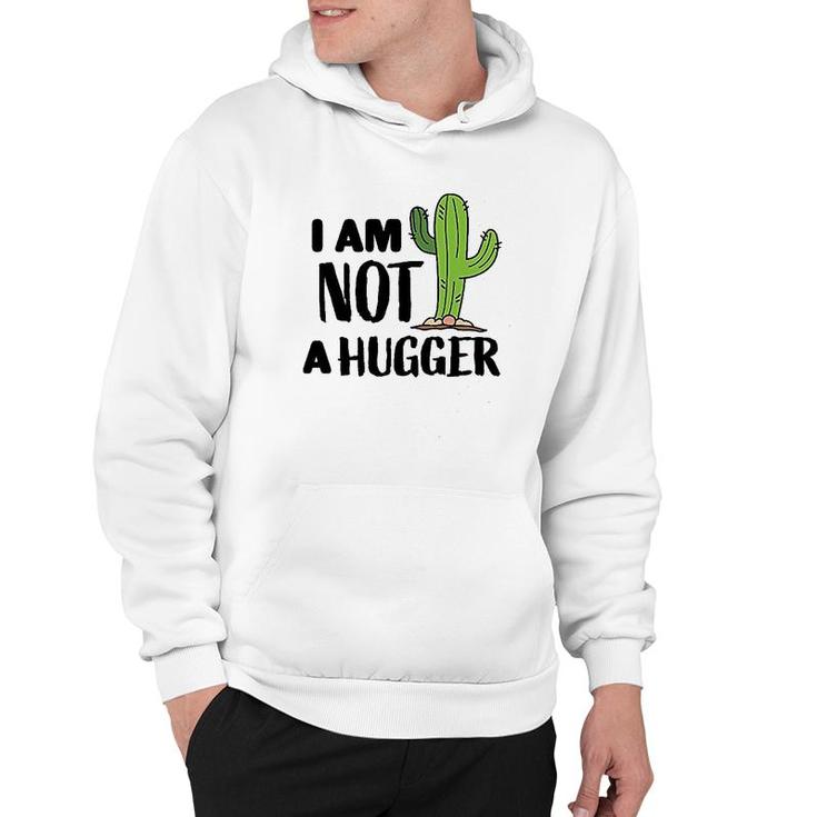 I Am Not A Hugger With Cactus Hoodie