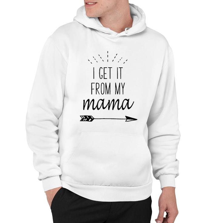 I Get It From My Mama - Funny Family Slogan Hoodie