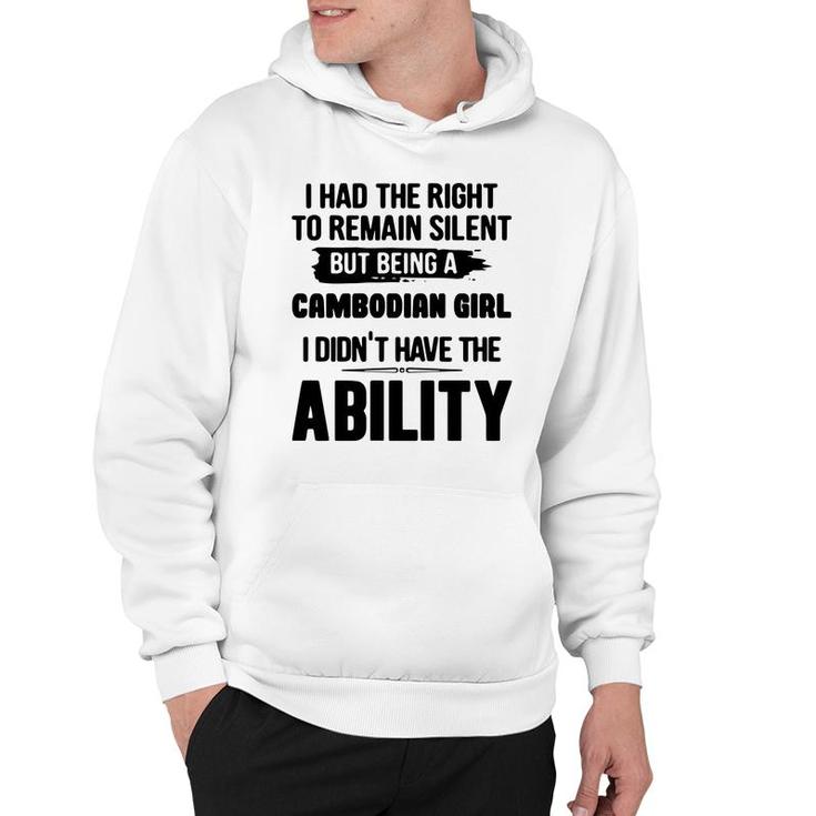 I Had The Right To Remain Silent But Being A Cambodian Girl I Didnt Have The Abliblity Nationality Quote Hoodie