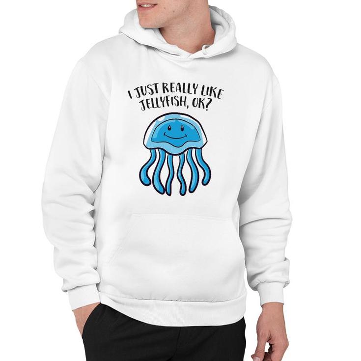 I Just Really Like Jellyfish Ok Funny Jellyfish Hoodie