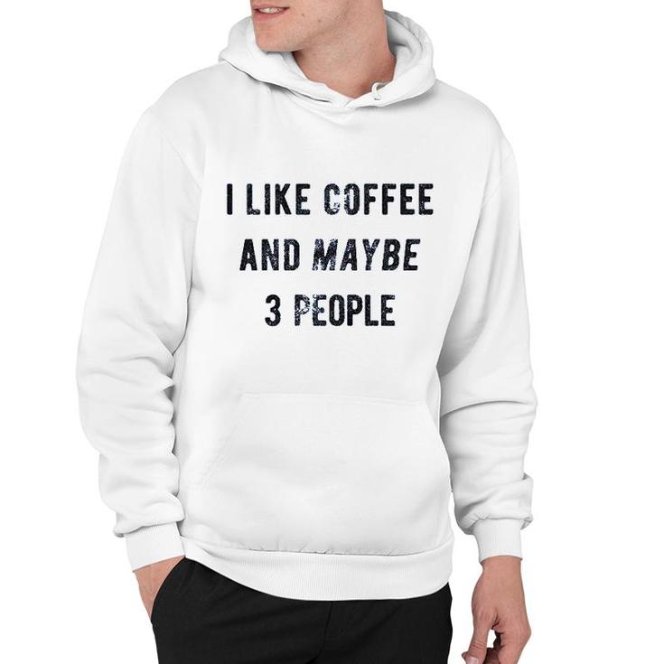 I Like Coffee And Maybe 3 People Funny Hoodie