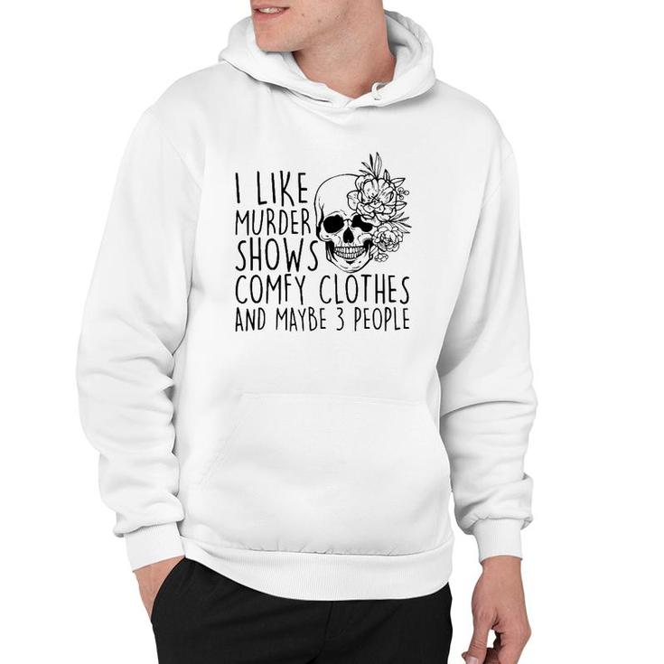 I Like Murder Shows Comfy Clothes And Maybe 3 People Mom Hoodie