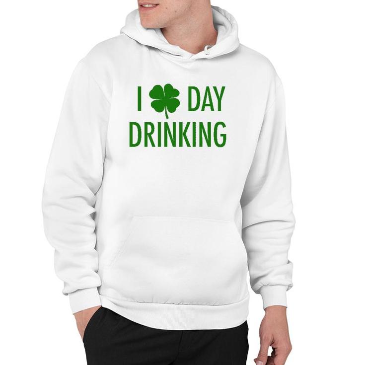 I Love Day Drinking For St Patrick's & Patty's Day Hoodie