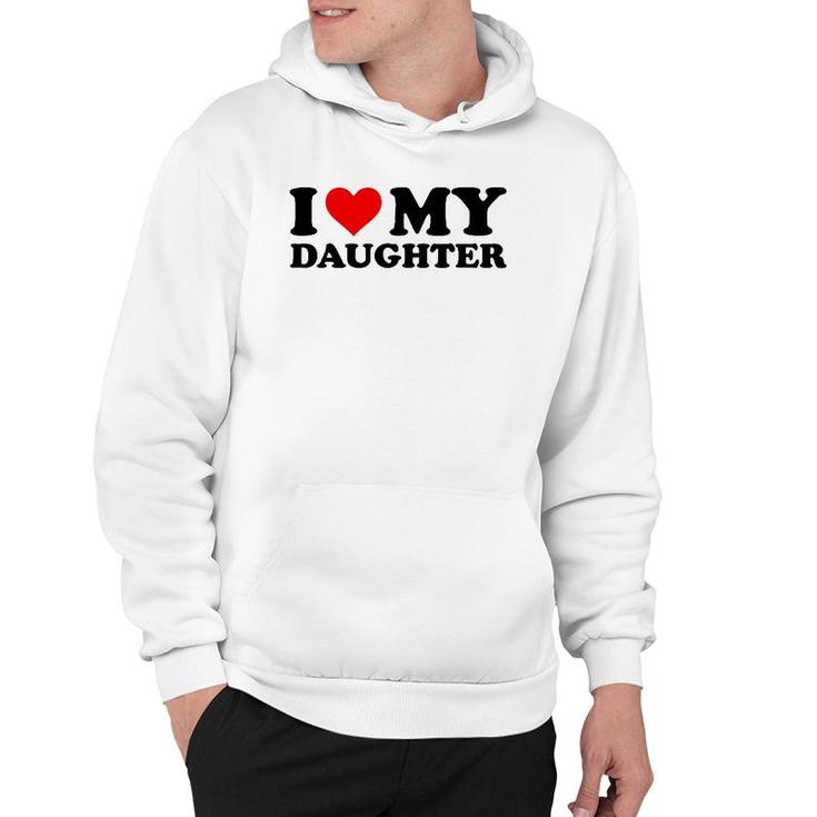 I Love My Daughter Funny Red Heart I Heart My Daughter Hoodie