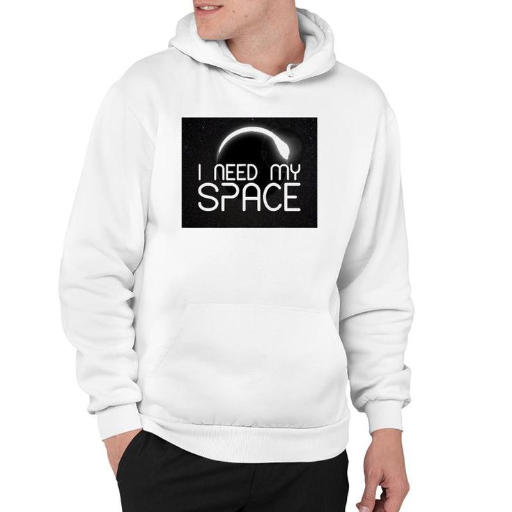 I Need My Space For Men Women I Need Space Gift Hoodie