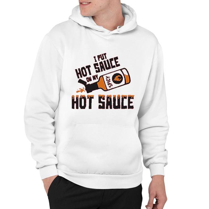 I Put Hot Sauce On My Hot Sauce Hoodie