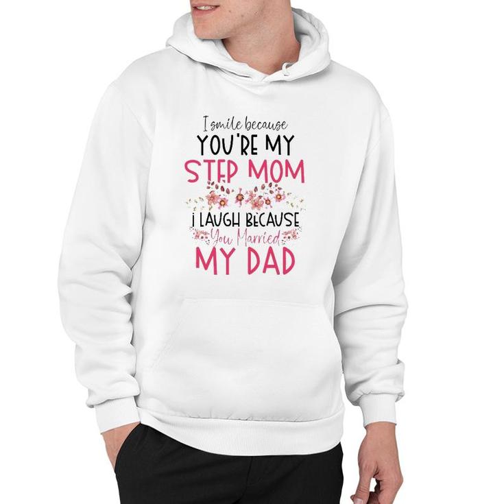 I Smile Because You Are My Step Mom Married My Dad Hoodie