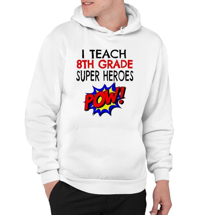 I Teach Super Heroes  Cute 8Th Grade Teacher Hoodie