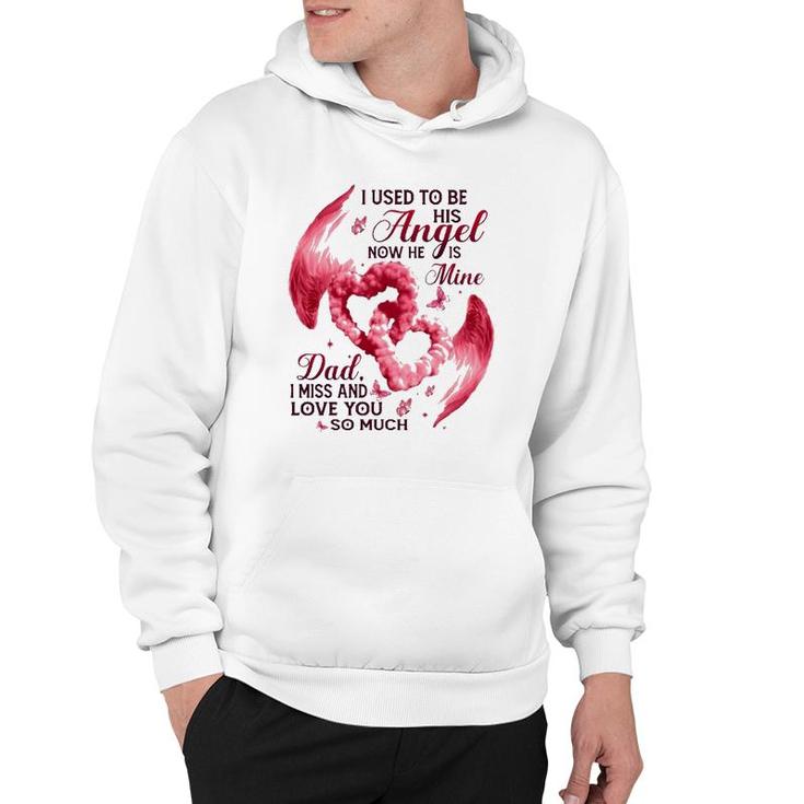I Used To Be His Angel Now He Is Mine Dad I Miss And Love You So Much Dad In Heaven Hoodie