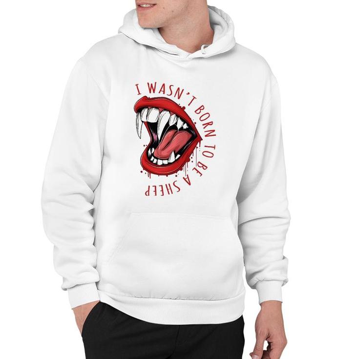I Wasn't Born To Be A Sheep Red Lips Fangs Fearless Design Hoodie