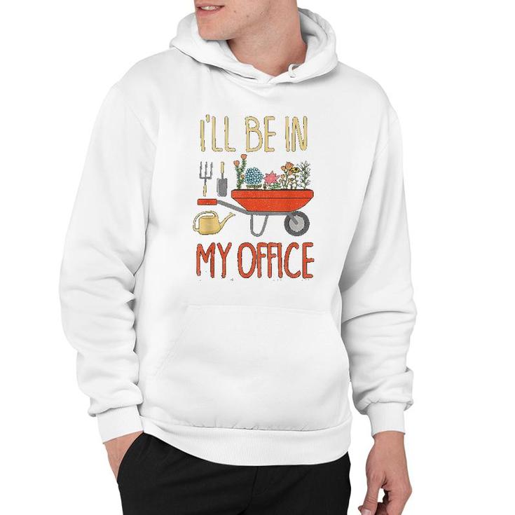 I Will Be In My Office Garden Hoodie