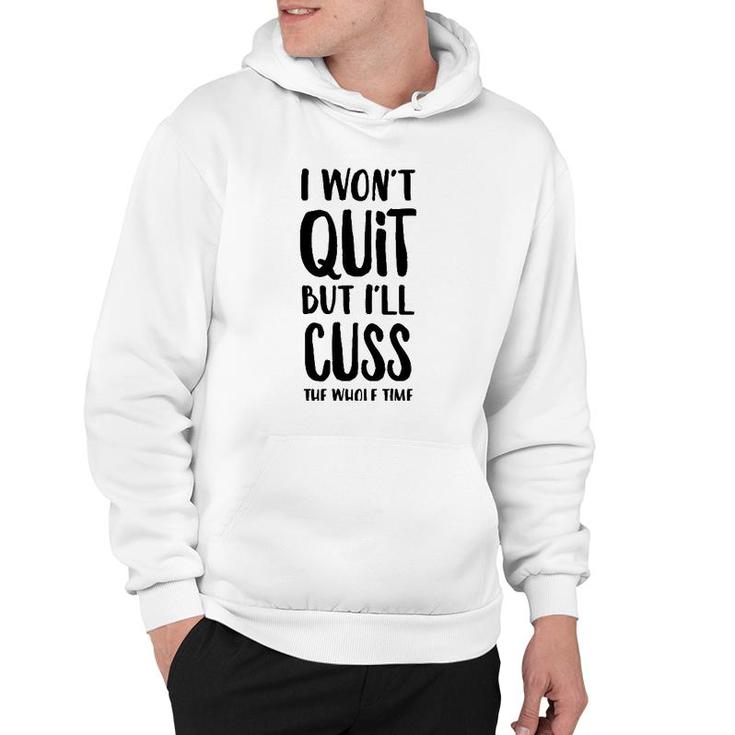 I Won't Quit But I'll Cuss The Whole Time  Hoodie