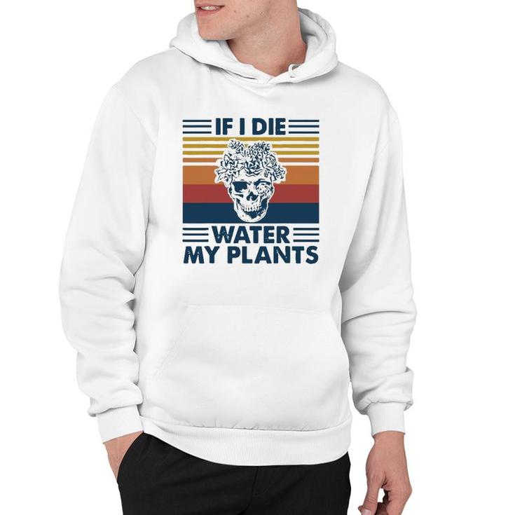 If I Die Water My Plants Skull Gardening Hoodie