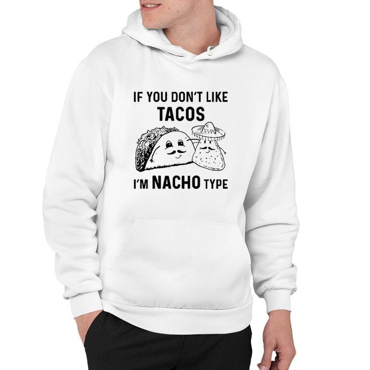If You Dont Like Tacos Im Nacho Type Hoodie