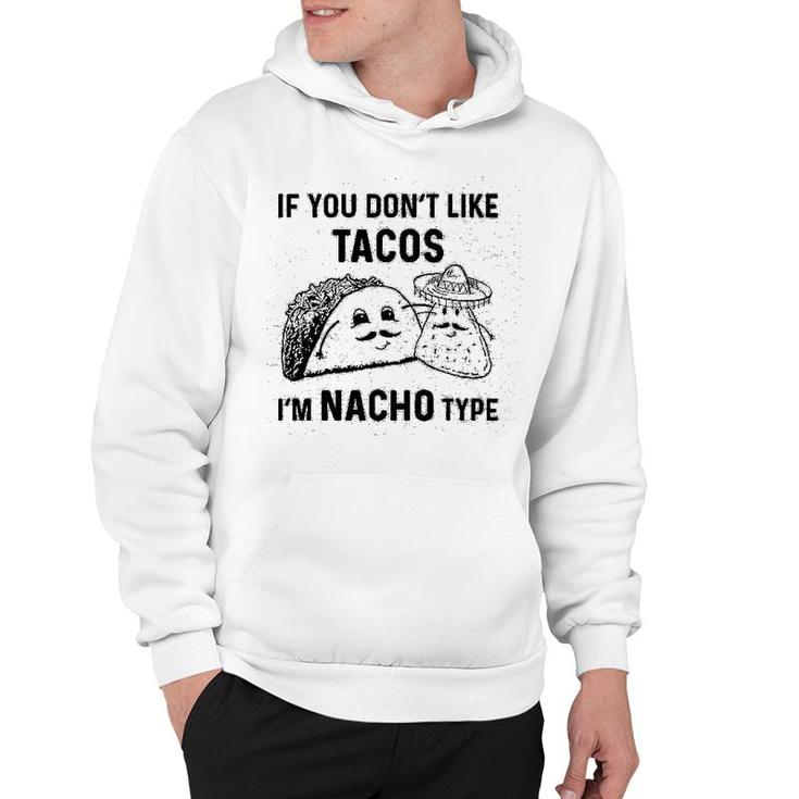 If You Dont Like Tacos Im Nacho Type Hoodie