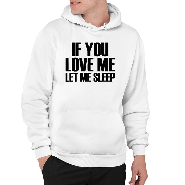 If You Love Me Let Me Sleep - Popular Funny Quote Hoodie