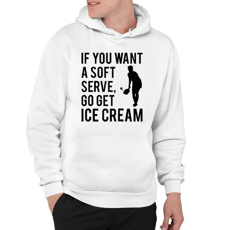 If You Want A Soft Serve Go Get Ice Cream Funny Pickleball Raglan Baseball Tee Hoodie