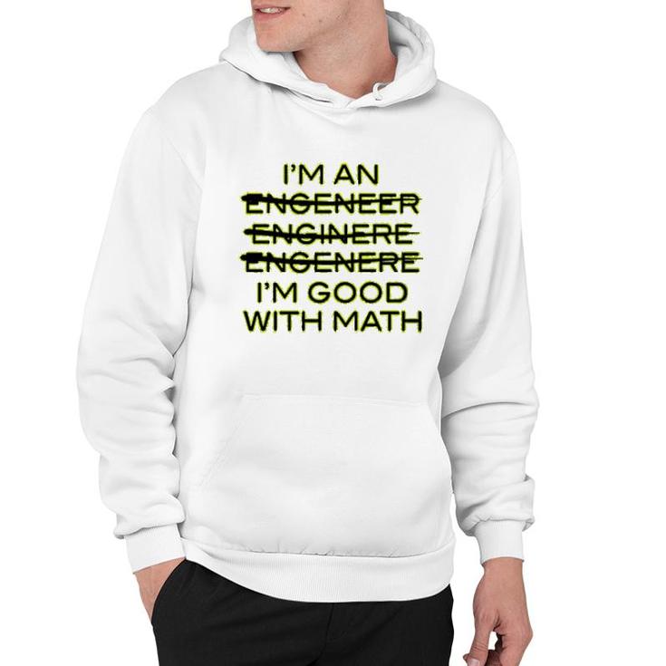 I'm An Engineer I'm Good At Math Hoodie