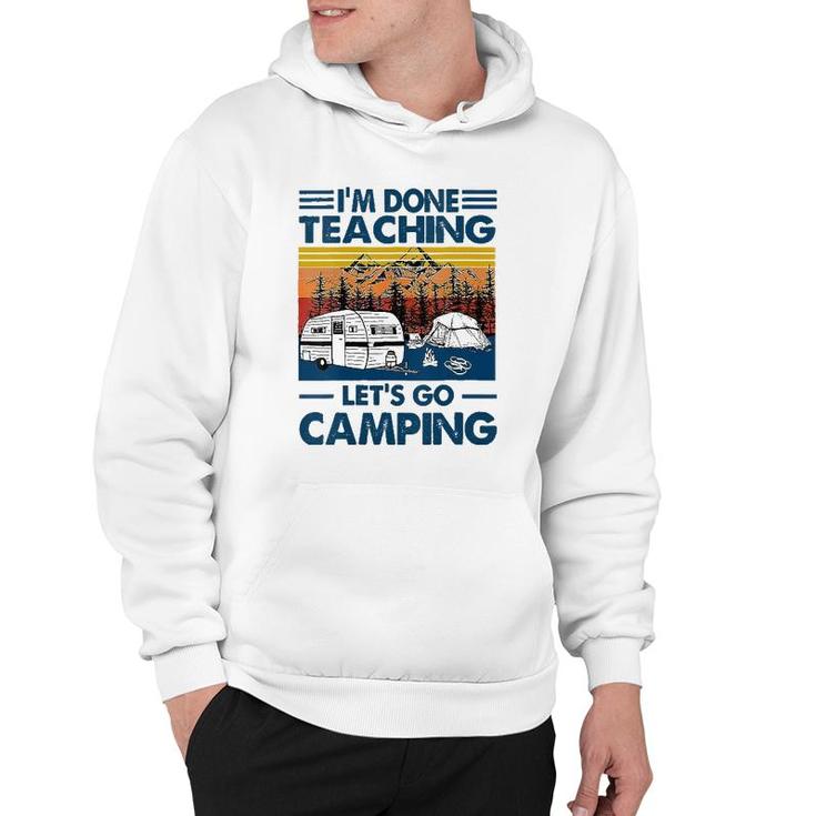 I'm Done Teaching Let's Go Camping Funny Teacher Hoodie