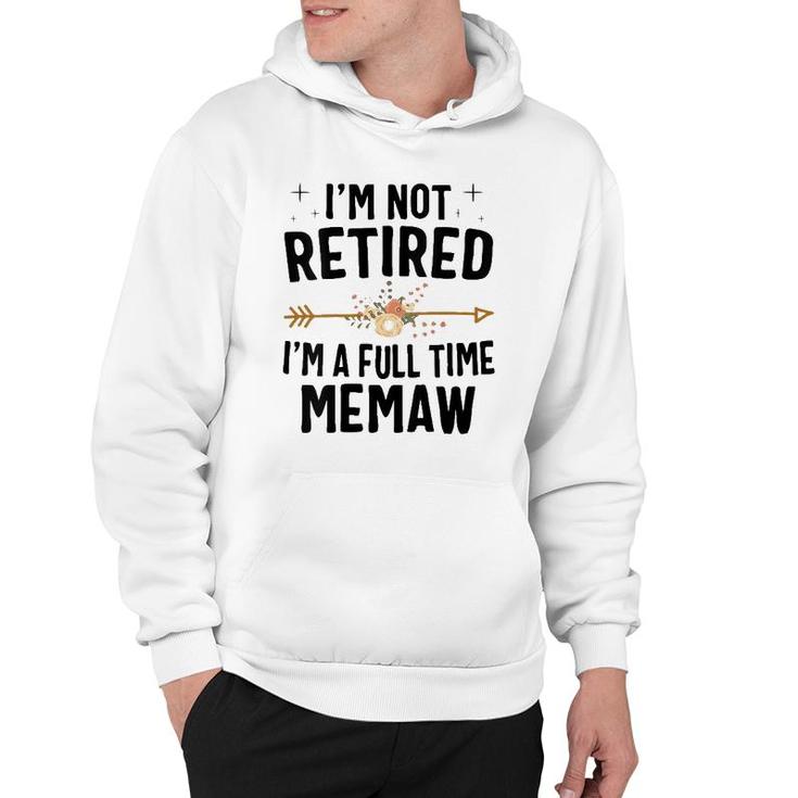 I'm Not Retired I'm A Full Time Memaw Mother's Day Gifts Hoodie