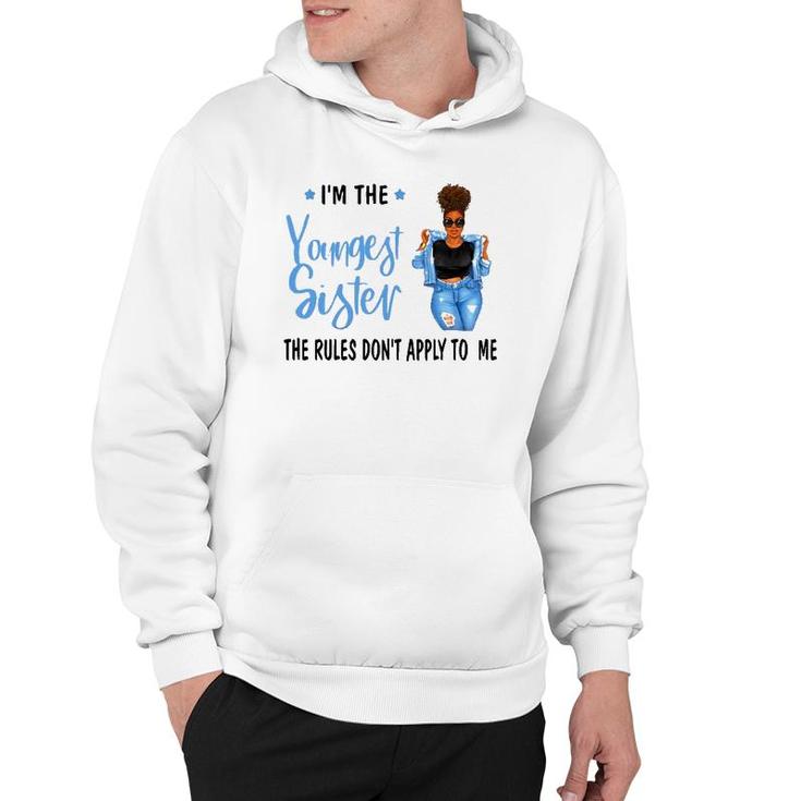I'm The Youngest Sister The Rules Don't Apply To Me Hoodie