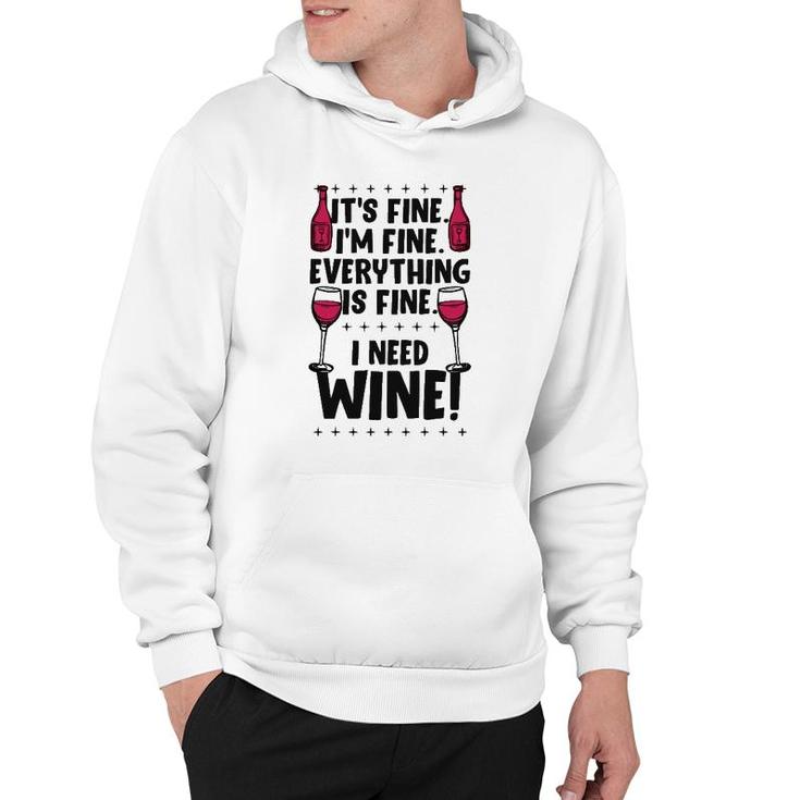 It's Fine I'm Fine Everything Is Fine I Need Wine Funny Gear Hoodie