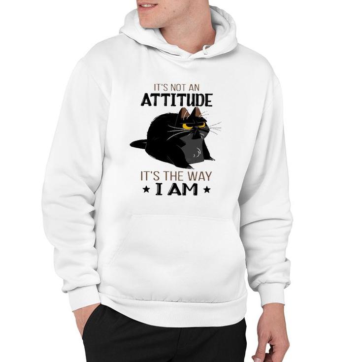 It's Not An Attitude It's The Way I Am Funny Grumpy Black Cat Hoodie