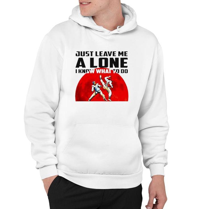 Judo Just Leave Me Alone I Know What To Do Hoodie