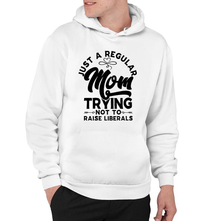 Just A Regular Mom Trying Not To Raise Liberals Mother's Day Arrows Hoodie