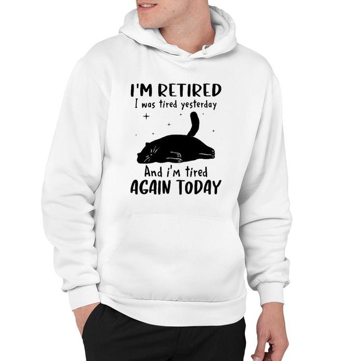 Lazy Cat I'm Retired I Was Tired Yesterday And I'm Tired Again Today Hoodie
