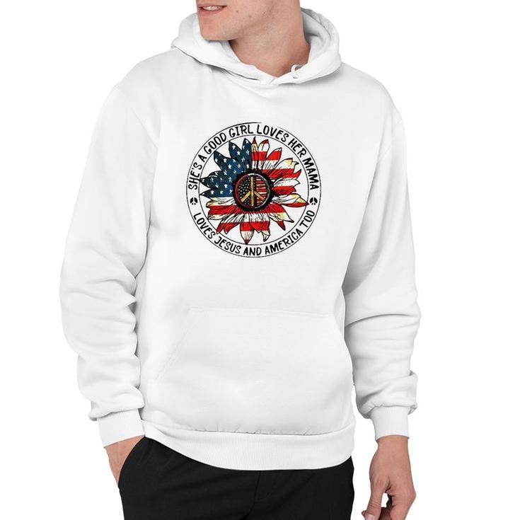 Mother's Day She Is A Good Girl Loves Her Mama Loves Jesus And America Hoodie