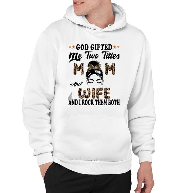 Mothers Day Wife God Gifted Me Two Titles Mom And Wife Hoodie