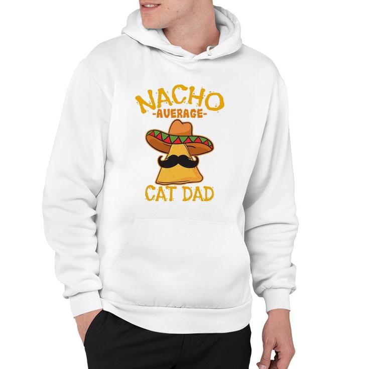 Nacho Average Cat Dad Daddy Lover Owner Cinco De Mayo Party Hoodie