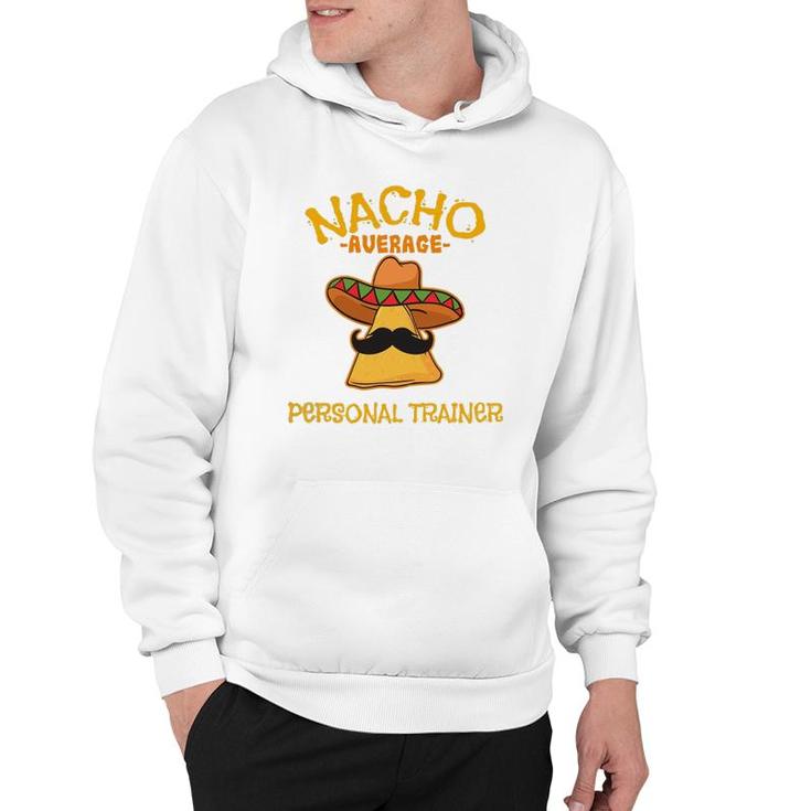 Nacho Average Personal Trainer Mexican Cinco De Mayo Fiesta Hoodie